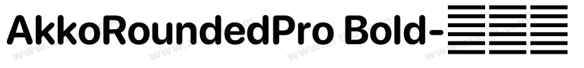 AkkoRoundedPro Bold字体转换 AkkoRoundedPro Bold字体转换